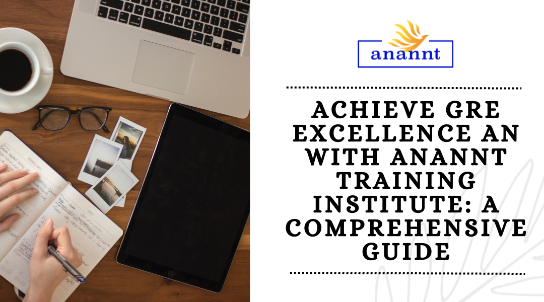 “Achieve GRE Excellence with Anannt Training Institute: A Comprehensive Guide”