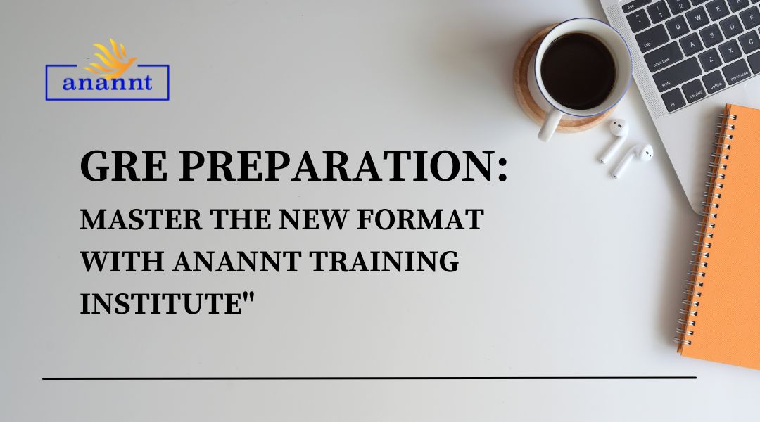 GRE Preparation: Master the New Format with Anannt Training Institute (GMAT Mastery Program)